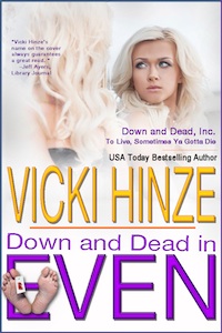 vicki Hinze, Down and Dead in Even, Down and Dead, Inc.