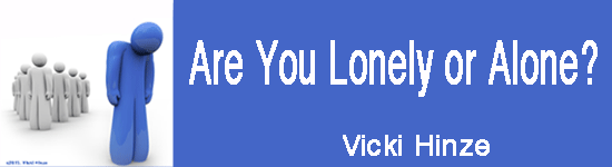 vicki hinze, lonely or alone, www.vickihinze.com