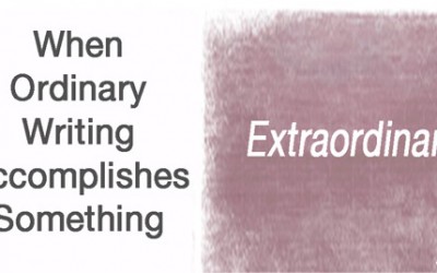 When Ordinary Writing Accomplishes Something Extraordinary