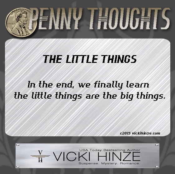 Vicki Hinze, Penny Thoughts, The Little Things