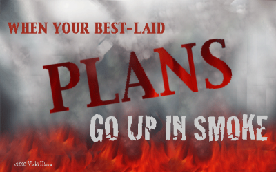 When Your Best-Laid Plans Go Up in Smoke