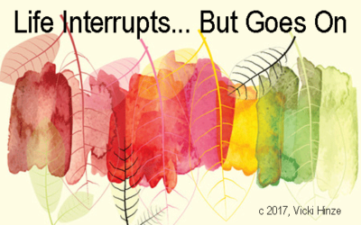 Life Interrupts…But Goes On