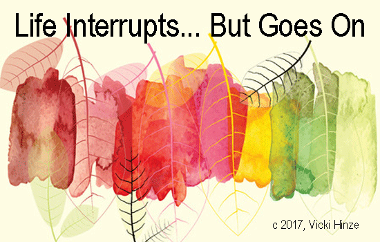 Life Interrupts…But Goes On