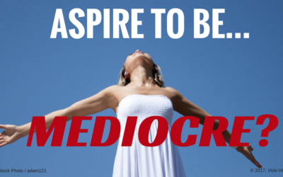 Aspire to be…Mediocre?