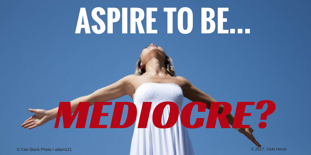 Aspire to be…Mediocre?