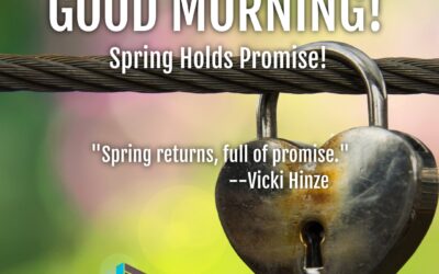 Good Morning:  Spring Holds Promise!