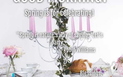 Good Morning:  Spring is for Celebration!
