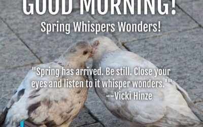 Good Morning:  Spring Whispers Wonders