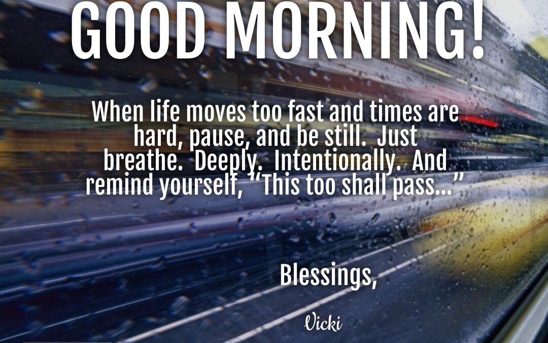 Good Morning:  When Life Moves Too Fast