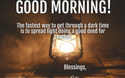 Good Morning:  Getting Through Dark Times