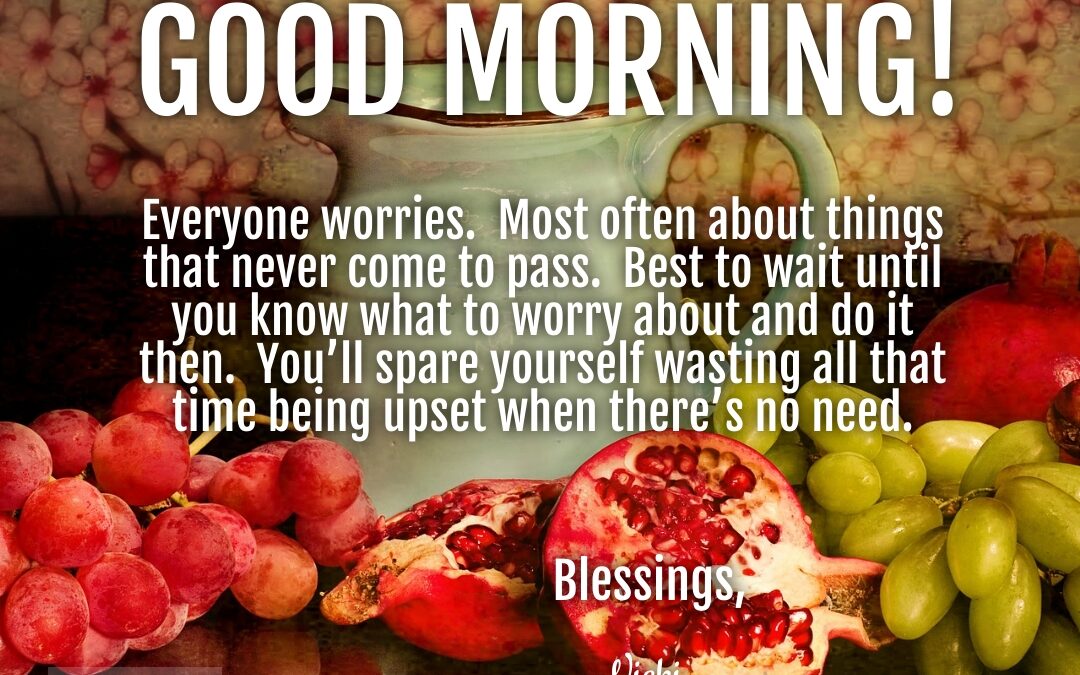Good Morning:  Wasted Worry