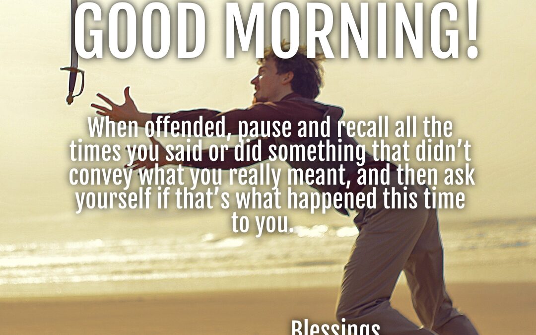 Good morning:  When Offended…
