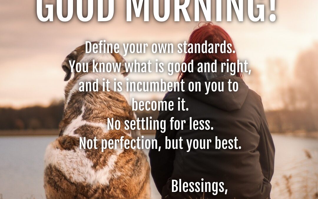 Good Morning:  Your Standards