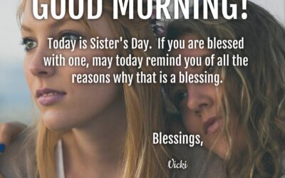 Good Morning:  It’s Sister’s Day!