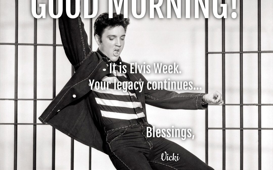 Good Morning:  It’s Elvis Week!