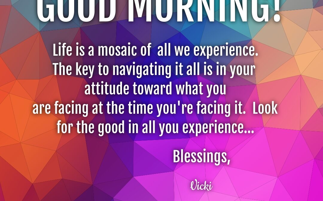 Good Morning:  Life is a Mosaic