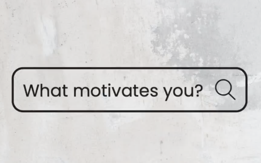 Thought for Today:  What Motivates You?